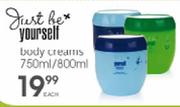 Just Be Yourself Body Creams-750ml/800ml Each
