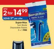 Any 2 Super-Max Twin Blade Disposable Razors-5 + 1 Free