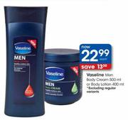 Vaseline Men Body Cream-500ml Or Body Lotion-400ml