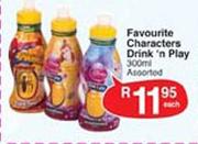Favourite Characters Drink'n Play Assorted-300ml Each