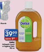 Dettol Antiseptic Liquid Or Hygiene Fresh-750ml Each