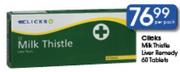 Clicks Milk Thistle Liver Rernedy-60 Tablets Per Pack