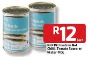 PnP Pillchards In Hot Chilli, Tomato Sauce Or Water-400g Each