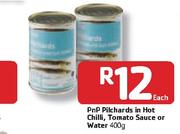 PnP PilChards In Hot Chilli, Tomato Sauce Or Water- 400g Each