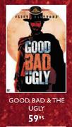 Good, Bad & The Ugly