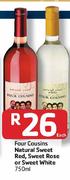 Four Cousins Natural Red , Sweet Rose or Sweet White -750ml Each