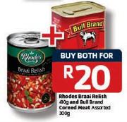 Rhodes Braai Relish-410g And Bull Brand Corned Meat-300g