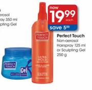 Perfect Touch Non-Oerosol Hairspray-125ml Or Sculpting Gel-250g