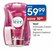 Veet In-Shower Cream-150ml Or Suprem Essence-135ml Each