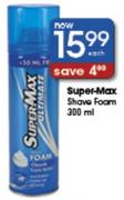 Super-Max Shave Foam-300ml Each