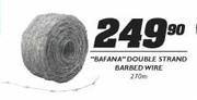 "Bafana" Double Strand Barbed Wire-270m Each
