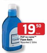 PnP No Name Foam Bath-2 Litre Each