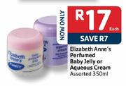 Elizabeth Anne's Perfumed Baby Jelly Or Aqueous Cream Assorted-350ml Each