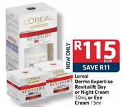 Loreal Dermo Expertise Revitalift Day or Night Cream-50ml or Eye Cream-15ml Each