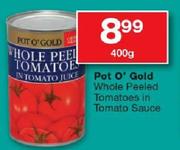 Pot O'Gold Whole Peeled Tomatoes In Tomato Sauce-400g