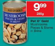 Pot O'Gold Mushrooms Pieces & Stems In Brine-285g