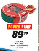 Power Price Build It Hose Pipe With Free Fittings-112 x 20m