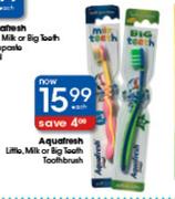 Aquafresh Little, Milk Or Big Teeth Toothbrush-Each 