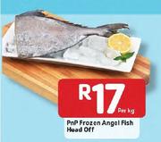 PnP Frozen Angle Fish Head Off - Per Kg