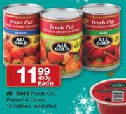 All Gold Fresh Cut Peeled&Diced Tomatoes Assorted-400g Each