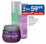 Clicks Gel-500ml Or Non-Aerosol Hair Spray-350ml-2's
