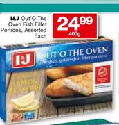 I & J Out'O The Oven Fish Fillet Portions Assorted-400g Each
