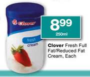 Clover Fresh Full Fat/Reduced Fat cream-250ml