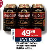 Klipdrift  & Cola Cans Or Non-Returnable Bottles-6X330ml Per Pack