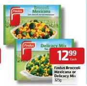 Findus Broccoli Mexicana or Delicacy Mix-325gm Each