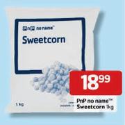 PnP no name Sweetcorn 1Kg