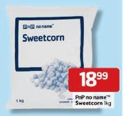 PnP No Name Sweetcorn - 1kg