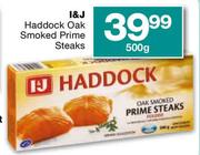 I&J Haddock Oak Smoked Prime Steaks-500gm