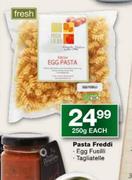 Pasta Freddi (Egg Fusilli/Tagliatelle)-250g Each