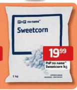 PnP No Name Sweetcorn-1Kg Each