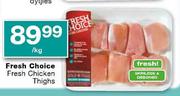 Fresh Choice Fresh Chicken Thighs Per kg
