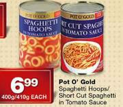 Pot O'Gold Spaghetti Hoops/Short Cut Spaghetti In Tomato Sauce-400g/410g Each