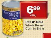 Pot O'Gold Whole Kernel Corn In Brine-410g
