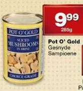 Pot O'Gold Gesnyde Sampioene-285g