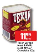 Texan Corned Meat & Chilli,Meat 45% or Chakalaka-300g Each