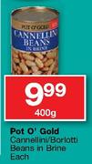 Pot O Gold Cannellin/Boriotti Beans In Brine-400gm Each