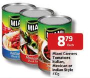 Miami Canners Tomatoes Italian, Mexican or Indian Style-410gm Each