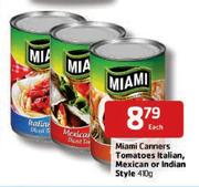 Miami Canners Tomatoes Italian, Mexican Or Indian Style - 410g Each