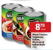 Miami Canners Tomatoes Italian,Mexican or Indian Style 410g-Each
