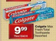 Colgate Max Fresh/Total Toothpaste Assorted-75ml each