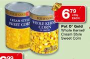 Pot O' Gold Whole Kernel/Cream Style Sweet Corn-410g Each