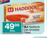 I&J Haddock Oak Smoked Fillets-600g