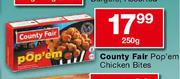 County Fair Pop'em Chicken Bites-250g Each