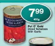 Pot O' Gold Diced Tomatoes With Garlic-400g