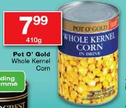 Pot O' Gold Whole Kernel Corn-410gm Each