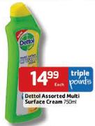 Dettol Assorted Multi Surface Cream-750ml Each